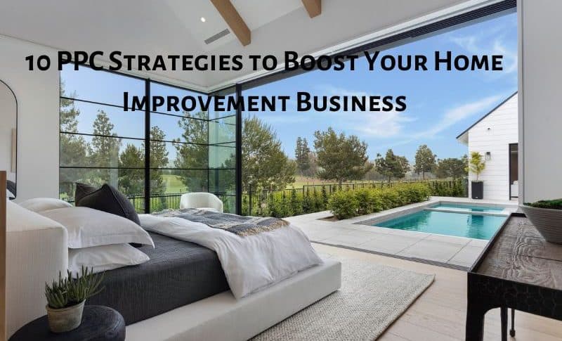 10 PPC Strategies to Boost Your Home Improvement Business
