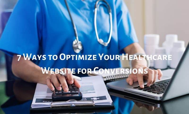7 Ways to Optimize Your Healthcare Website for Conversions