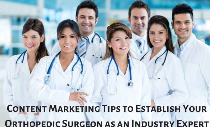 Content Marketing Tips to Establish Your Orthopedic Surgeon as an Industry Expert