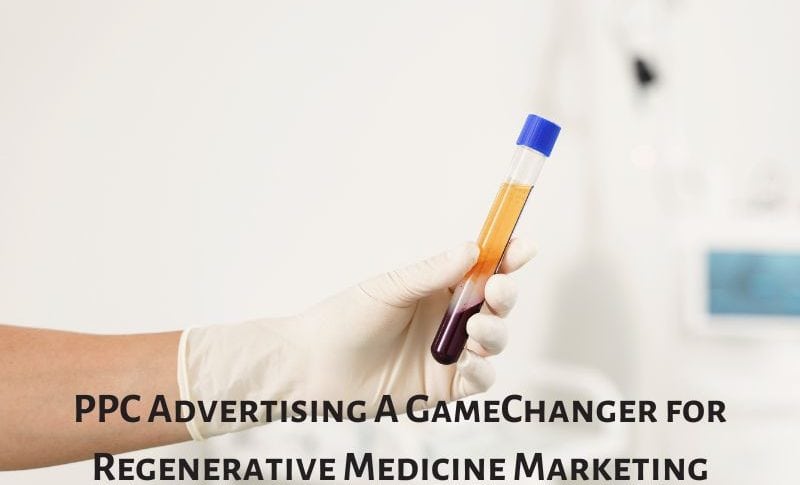 PPC Advertising A GameChanger for Regenerative Medicine Marketing